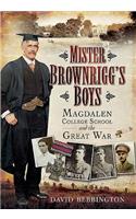 Mister Brownrigg's Boys: Magdalen College School and the Great War