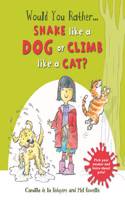 Would you Rather Shake like a Dog or Climb like a Cat?
