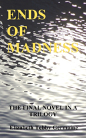 ENDS OF MADNESS