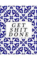 Get Shit Done: Daily, Weekly and Monthly Calendar Schedule Organizer for Productivity, Planning and Goal Setting January 2019 Through December 2019