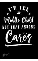 I'm the Middle Child Not That Anyone Cares Journal: 130 Blank Lined Pages - 6 X 9 Notebook