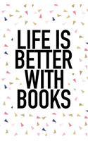 Life Is Better with Books: A 6x9 Inch Matte Softcover Journal Notebook with 120 Blank Lined Pages and a Funny Bibliophile Cover Slogan