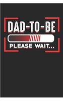 Dad to Be Please Wait: College Ruled Lined Journal Notebook for a Future Father. Great for Composition Ideas or Notetaking