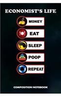Economist's Life Money Eat Sleep Poop Repeat: Composition Notebook, Birthday Journal for Economics, Economy Professionals to Write on