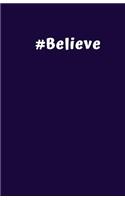 #Believe: Notebook. Navy Blue Cover and White Letters. Composition Notebook, Lite Grey Lined Pages With Margin Book, Soft Cover, Medium Size 5.5 x 8.5 120 pag