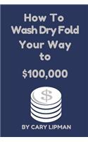 How To Wash Dry Fold Your Way to $100,000