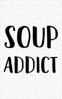 Soup Addict: A 6x9 Inch Matte Softcover Journal Notebook with 120 Blank Lined Pages and a Funny Foodie Feast Cover Slogan