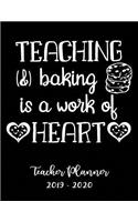 Teaching & Baking Is a Work of Heart Teacher Planner 2019 - 2020: Student Roster - Lesson Organizer - Weekly Time Management - Teaching Curriculm Calendar Notebook - Elementary School