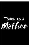 Tough as a Mother: 6x9 Notebook, Ruled, Mother's Day Journal, Memory Keepsake Writing Notebook, Mom Appreciation, Daily Diary, Organizer, Planner