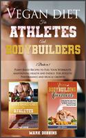 Vegan Diet for Athletes and Bodybuilders: Plant-Based Recipes to Fuel Your Workouts, Maintaining, Health and Energy. For Athletic Performance and Muscle Growth!