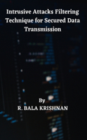 Intrusive Attacks Filtering Technique for Secured Data Transmission