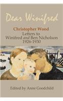 Dear Winifred: Christopher Wood: Letters to Winifred and Ben Nicholson 1926-1930
