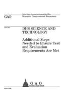 DHS Science and Technology: additional steps needed to ensure test and evaluation requirements are met: report to congressional requesters.