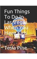 Fun Things to Do in Las Vegas When You Have Kids