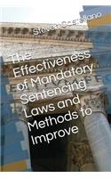 The Effectiveness of Mandatory Sentencing Laws and Methods to Improve