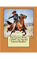 Greater Power (1909) by: Harold Edward Bindloss