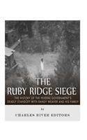 The Ruby Ridge Siege: The History of the Federal Government's Deadly Standoff with Randy Weaver and His Family