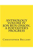Anthology Volume IV Jon Bun Onion, A Poetaster's Progress