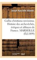 Gallia Christiana Novissima. Histoire Des Archevêchés, Évêques Et Abbayes de France. Marseille