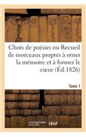 Choix de Poésies Ou Recueil de Morceaux Propres À Orner La Mémoire Et À Former Le Coeur. Tome 1: Edition 6(Litterature)
