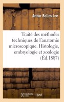 Traité Des Méthodes Techniques de l'Anatomie Microscopique. Histologie, Embryologie Et Zoologie