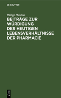 Beiträge Zur Würdigung Der Heutigen Lebensverhältnisse Der Pharmacie: Für Ärzte Und Apotheker, Für Staatsmänner Und Volksvertreter