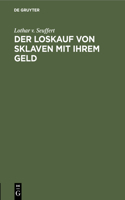 Der Loskauf Von Sklaven Mit Ihrem Geld