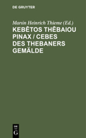 Kebētos Thēbaiou Pinax / Cebes Des Thebaners Gemälde: Mit Einigen Anmerkungen Und Einem Erklärenden Wortregister Zum Gebrauch Für Schulen
