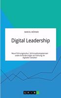 Digital Leadership. Neue Führungskultur, Schlüsselkompetenzen sowie Anforderungen an Führung im digitalen Zeitalter