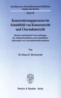 Konzernierungsprozesse Im Schnittfeld Von Konzernrecht Und Ubernahmerecht: Rechtsvergleichende Untersuchungen Der Allokationseffizienz Unterschiedlicher Spielregeln Von Unternehmensubernahmen