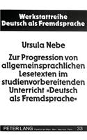 Zur Progression Von Allgemeinsprachlichen Lesetexten Im Studienvorbereitenden Unterricht «Deutsch ALS Fremdsprache»