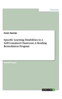Specific Learning Disabilities in a Self-Contained Classroom. A Reading Remediation Program