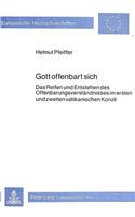 Gott Offenbart Sich: Das Reifen Und Entstehen Des Offenbarungsverstaendnisses Im Ersten Und Zweiten Vatikanischen Konzil ALS Anfrage an Die Theologie Der Gegenwart