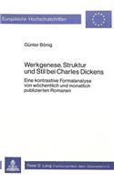 Werkgenese, Struktur und Stil bei Charles Dickens: Eine Kontrastive Formalanalyse Von Woechentlich Und Monatlich Publizierten Romanen