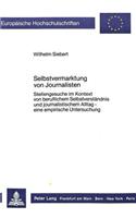 Selbstvermarktung von Journalisten: Stellengesuche Im Kontext Von Beruflichem Selbstverstaendnis Und Journalistischem Alltag - Eine Empirische Untersuchung
