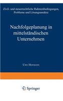 Nachfolgeplanung in Mittelständischen Unternehmen: Zivil- Und Steuerrechtliche Rahmenbedingungen, Probleme Und Lösungsansätze