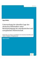 Untersuchung der aktuellen Lage des deutschen Filmmarktes unter Berücksichtigung der amerikanischen und europäischen Filmwirtschaft