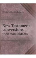New Testament conversions their manifoldness: (English)