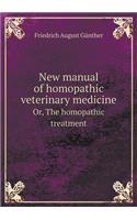 New Manual of Homopathic Veterinary Medicine Or, the Homopathic Treatment