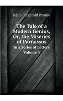 The Tale of a Modern Genius, Or, the Miseries of Parnassus In a Series of Letters. Volume 3: (English)