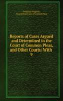 Reports of Cases Argued and Determined in the Court of Common Pleas, and Other Courts: With .