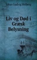 Liv og Dod i Graesk Belysning