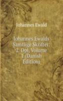 Johannes Ewalds Samtlige Skrifter: 2. Opl, Volume 1 (Danish Edition)