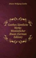Goethes Samtliche Werke: Westostlicher Biwan (German Edition)