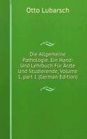 Die Allgemeine Pathologie. Ein Hand- Und Lehrbuch Fur Arzte Und Studierende, Volume 1, part 1 (German Edition)