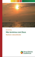 Não terminou com Deus