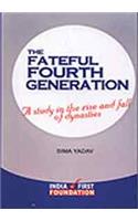 The Fateful Fourth Generation: A Study In The Rise And Fall Of Dynasties