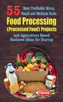 55 Most Profitable Micro, Small and Medium Scale Food Processing (Processed Food) Projects and Agriculture Based Business Ideas for Startup