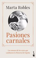 Pasiones carnales: Los amores de los reyes que cambiaron la Historia de Espana