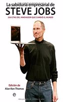 La sabiduria empresarial de Steve Jobs : 250 citas del innovador que cambio el mundo